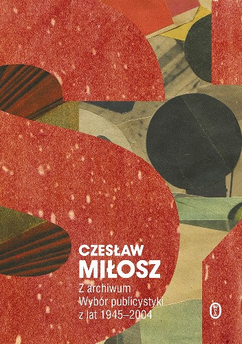 Z archiwum. Wybór publicystyki z lat 1945-2004