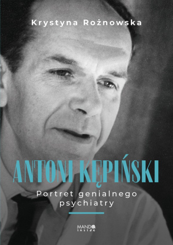 Antoni Kępiński. Portret genialnego psychiatry