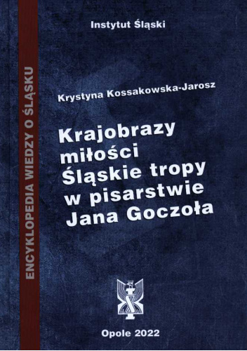 Krajobrazy miłości. Śląskie tropy w pisarstwie Jana Goczoła