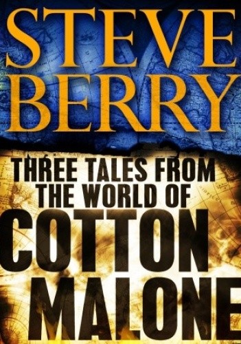 Three Tales from the World of Cotton Malone: The Balkan Escape, The Devil's Gold, and The Admiral's Mark