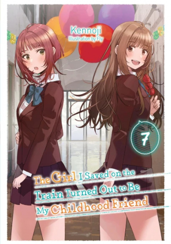 The Girl I Saved on the Train Turned Out to Be My Childhood Friend, Vol. 7 (light novel)