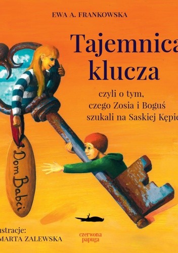 Tajemnica klucza czyli o tym, czego Zosia i Boguś szukali na Saskiej Kępie...