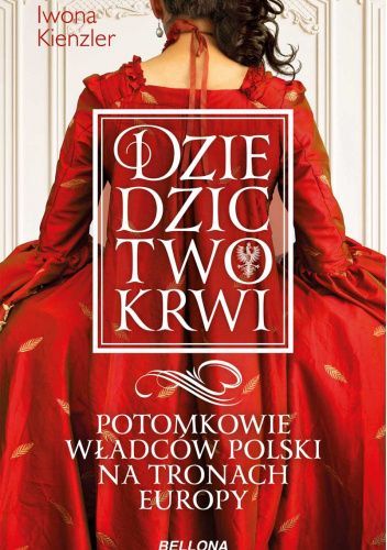 Dziedzictwo krwi. Potomkowie władców Polski na tronach Europy