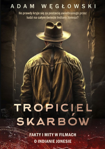 Tropiciel skarbów. Fakty i mity w filmach o Indianie Jonesie