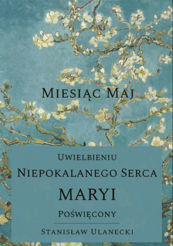 Miesiąc maj. Uwielbieniu Niepokalanego Serca Maryi poświęcony