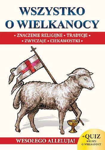 Wszystko o Wielkanocy. Znaczenie religijne, tradycje, zwyczaje, ciekawostki
