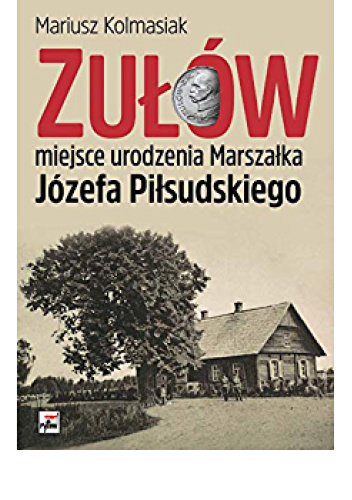 Zułów - miejsce urodzenia Marszałka Józefa Piłsudskiego