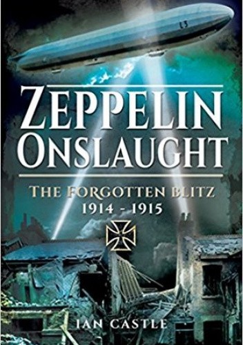 Zeppelin Onslaught: The Forgotten Blitz 1914 - 1915