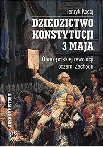 Dziedzictwo Konstytucji 3 Maja. Obraz polskiej rewolucji oczami Zachodu
