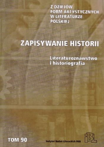 Zapisywanie historii. Literaturoznawstwo i historiografia