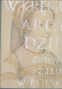 W kręgu arcydzieł. Zbiory sztuki w Polsce