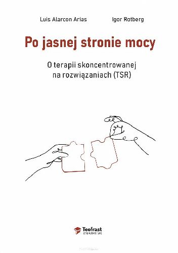 Po jasnej stronie mocy. O terapii skoncentrowanej na rozwiązaniach (TSR)