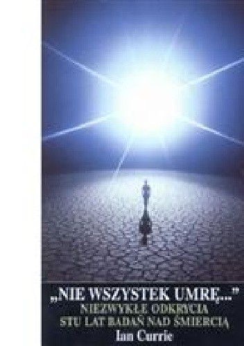 "Nie wszystek umrę...". Niezwykłe odkrycia stu lat badań nad śmiercią