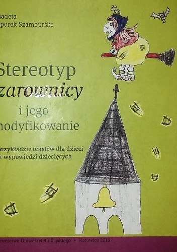Stereotyp czarownicy i jego modyfikowanie. Na przykładzie tekstów dla dzieci i wypowiedzi dziecięcych