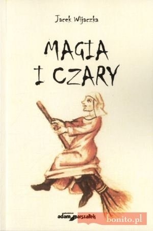 Magia i czary. Polowanie na czarownice i czarowników w Prusach Książęcych w czasach wczesnonowożytnych