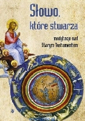 Słowo, które stwarza medytacje nad Starym Testamentem