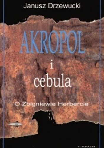 Akropol i cebula. O Zbigniewie Herbercie