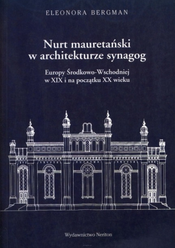 Nurt mauretański w architekturze synagog Europy Środkowo-Wschodniej w XIX i XX w.