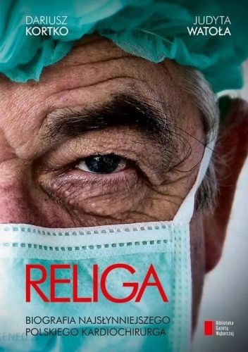 Religa. Biografia najsłynniejszego polskiego kardiochirurga