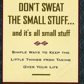 Don't Sweat the Small Stuff, and It's All Small Stuff