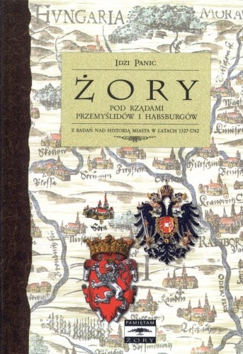 Żory pod rządami Przemyślidów i Habsburgów. Z badań nad historią miasta w latach 1327-1742