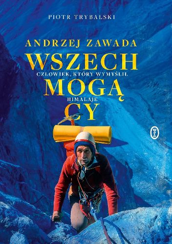 Wszechmogący. Andrzej Zawada. Człowiek, który wymyślił Himalaje