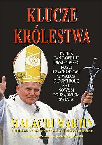 Klucze Królestwa. Zmagania o zwierzchnictwo nad światem pomiędzy Janem Pawłem II, Michaiłem Gorbaczowem i kapitalistycznym Zachodem