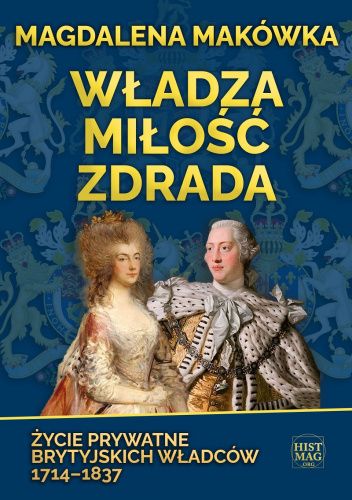Władza, miłość, zdrada. Życie prywatne brytyjskich władców 1714–1837