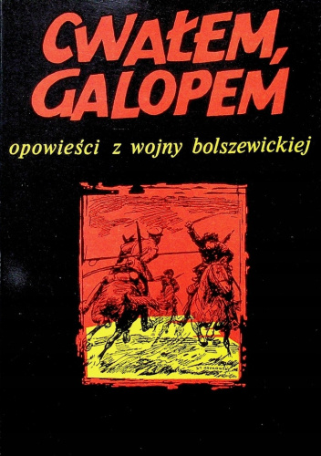 Cwałem, galopem: Opowieści z wojny bolszewickiej