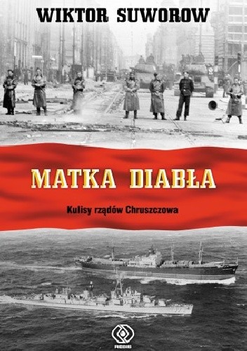 Matka diabła. Kulisy rządów Chruszczowa