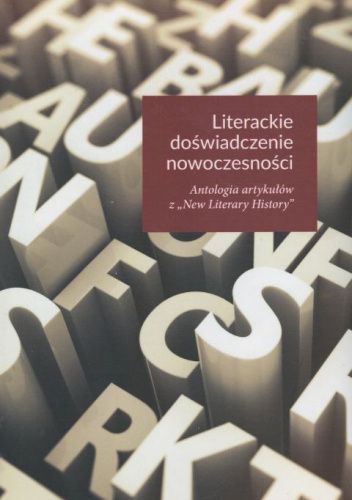Literackie doświadczenie nowoczesności. Antologia artykułów z "New Literary History"