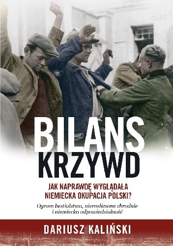 Bilans krzywd. Jak naprawdę wyglądała niemiecka okupacja Polski