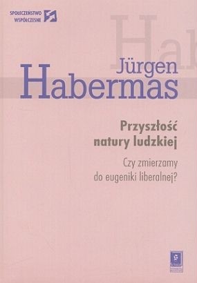 Przyszłość natury ludzkiej. Czy zmierzamy do eugeniki liberalnej?