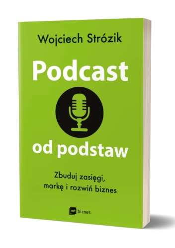 Podcast od podstaw. Zbuduj zasięgi, markę i rozwiń biznes