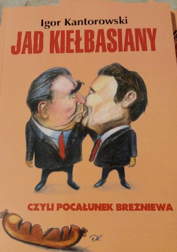 Jad Kiełbasiany, czyli pocałunek Breżniewa
