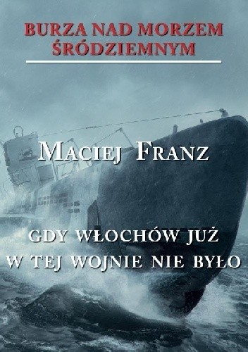 Burza nad Morzem Śródziemnym. Tom 5. Gdy Włochów już w tej wojnie nie było