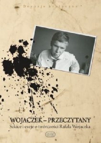 Wojaczek przeczytany Szkice i eseje o twórczości Rafała Wojaczka