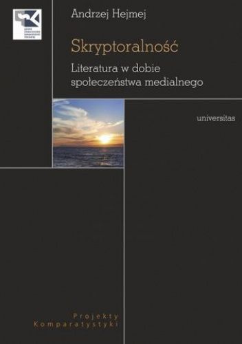 Skryptoralność. Literatura w dobie społeczeństwa medialnego