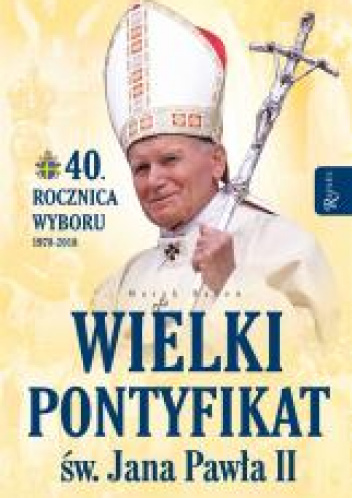 Wielki pontyfikat św. Jana Pawła II 40 rocznica wyboru 1978-2018