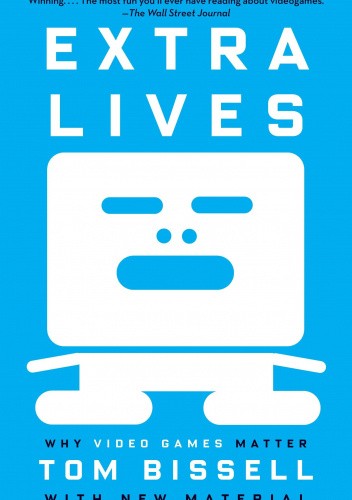 Extra Lives: Why Video Games Matter