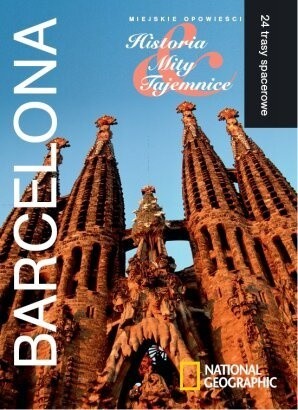 Barcelona. Miejskie opowieści: Historia, Mity, Tajemnice. 24 trasy spacerowe