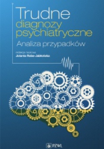 Trudne diagnozy psychiatryczne. Analiza przypadków