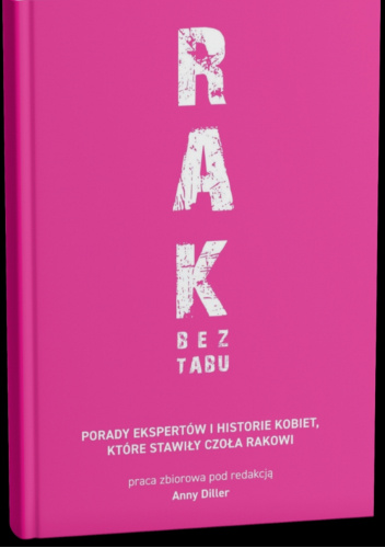 RAK BEZ TABU. Porady ekspertów oraz historie kobiet, które stawiły czoła rakowi