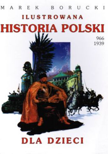 Ilustrowana historia Polski dla dzieci 966-1939