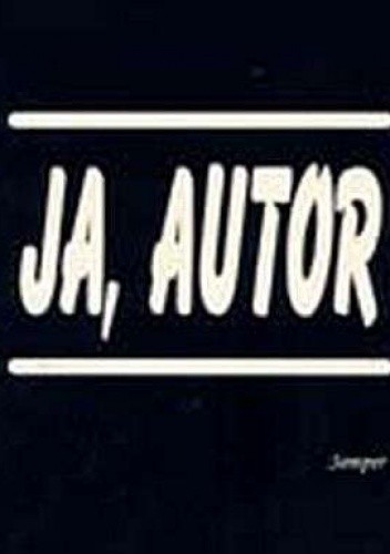 Ja, autor. Sytuacja podmiotu w polskiej literaturze współczesnej