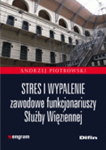 Stres i wypalenie zawodowe funkcjonariuszy Służby Więziennej