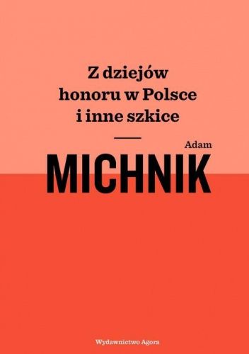 Z dziejów honoru w Polsce i inne szkice