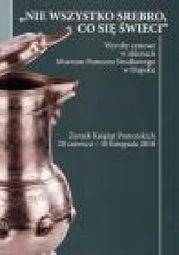 "Nie wszystko srebro co się świeci". Wyroby cynowe w zbiorach Muzeum Pomorza Środkowego w Słupsku