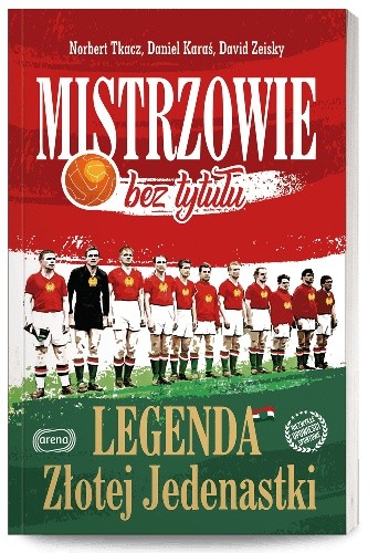 Mistrzowie bez tytułu. Legenda Złotej Jedenastki