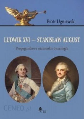 Ludwik XVI - Stanisław August. Propagandowe wizerunki równoległe